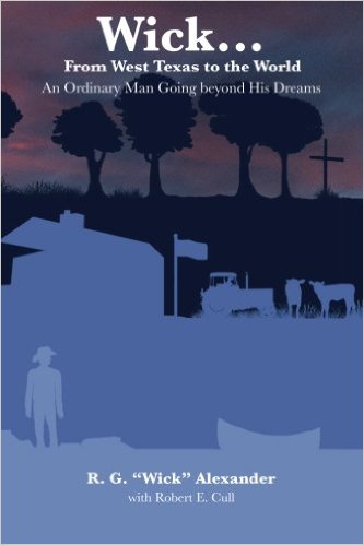Wick... From West Texas to the World: An Ordinary Man Going beyond His Dreams